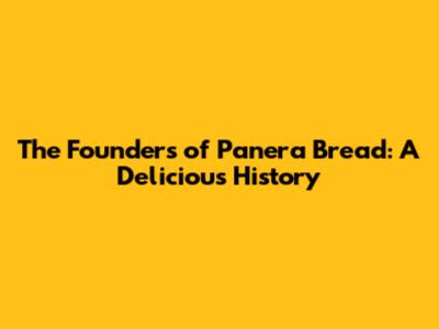 The Founders of Panera Bread: A Delicious History