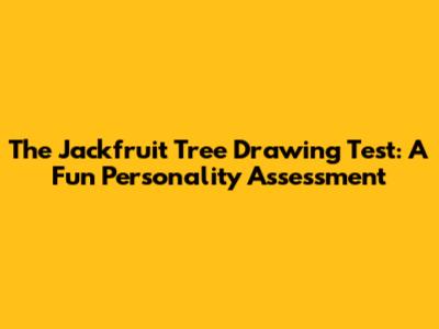 The Jackfruit Tree Drawing Test: A Fun Personality Assessment