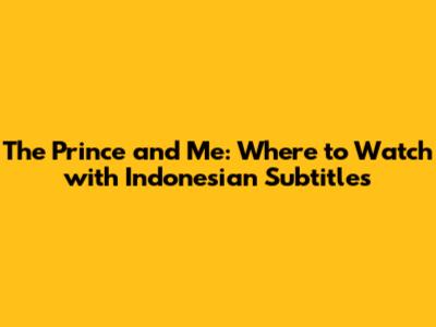 The Prince and Me: Where to Watch with Indonesian Subtitles