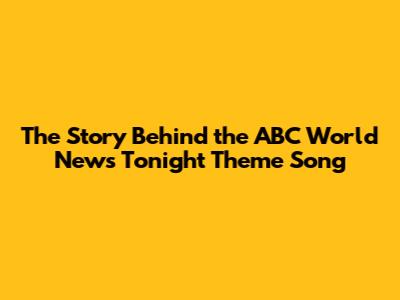 The Story Behind the ABC World News Tonight Theme Song