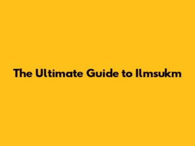 The Ultimate Guide to Ilmsukm