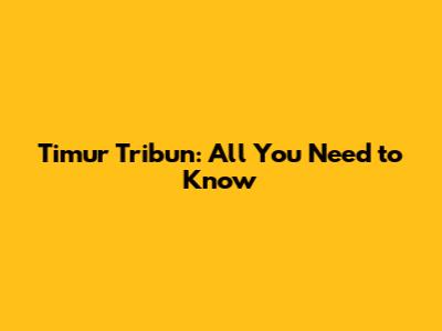 Timur Tribun: All You Need to Know