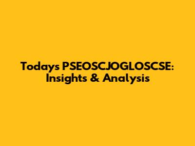 Today's PSEOSCJOGLOSCSE: Insights & Analysis