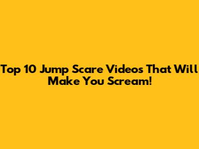Top 10 Jump Scare Videos That Will Make You Scream!
