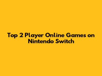 Top 2 Player Online Games on Nintendo Switch