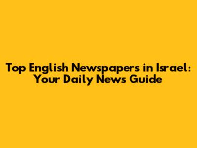 Top English Newspapers in Israel: Your Daily News Guide