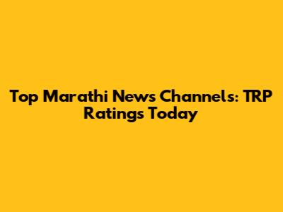 Top Marathi News Channels: TRP Ratings Today