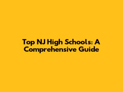 Top NJ High Schools: A Comprehensive Guide