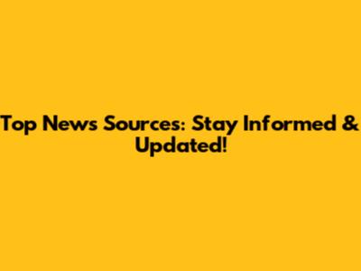Top News Sources: Stay Informed & Updated!