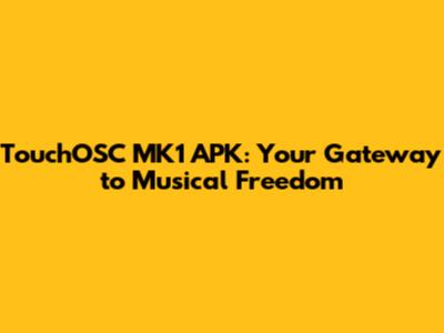TouchOSC MK1 APK: Your Gateway to Musical Freedom