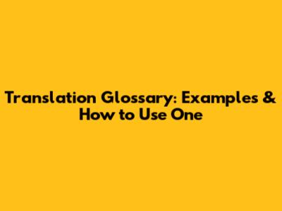 Translation Glossary: Examples & How to Use One