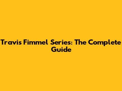 Travis Fimmel Series: The Complete Guide