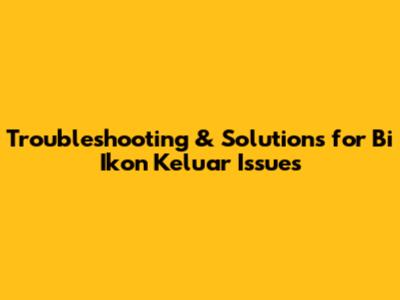 Troubleshooting & Solutions for 'Bi Ikon Keluar' Issues