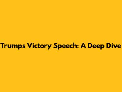 Trump's Victory Speech: A Deep Dive
