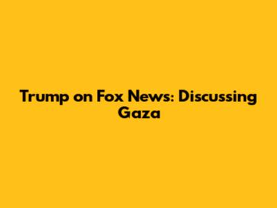 Trump on Fox News: Discussing Gaza