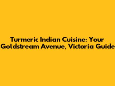 Turmeric Indian Cuisine: Your Goldstream Avenue, Victoria Guide