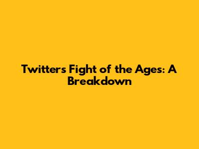 Twitter's Fight of the Ages: A Breakdown