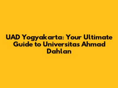 UAD Yogyakarta: Your Ultimate Guide to Universitas Ahmad Dahlan