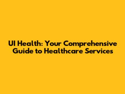 UI Health: Your Comprehensive Guide to Healthcare Services