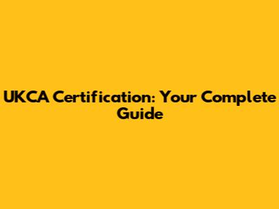 UKCA Certification: Your Complete Guide
