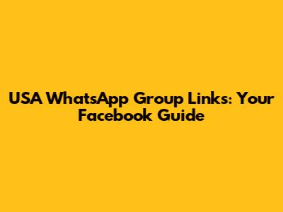 USA WhatsApp Group Links: Your Facebook Guide