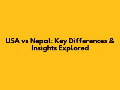 USA vs Nepal: Key Differences & Insights Explored