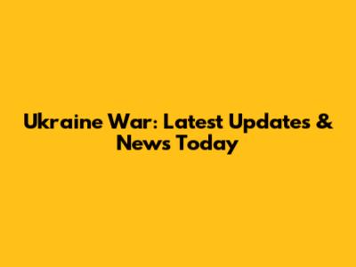 Ukraine War: Latest Updates & News Today