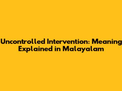 Uncontrolled Intervention: Meaning Explained in Malayalam