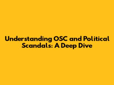 Understanding OSC and Political Scandals: A Deep Dive
