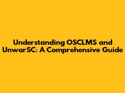 Understanding OSCLMS and UnwarSC: A Comprehensive Guide