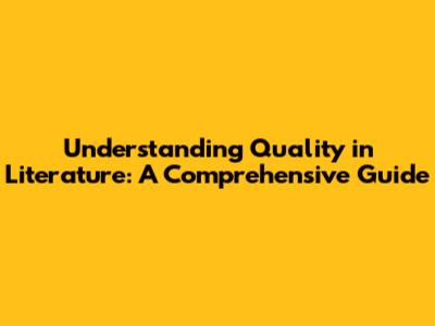 Understanding Quality in Literature: A Comprehensive Guide