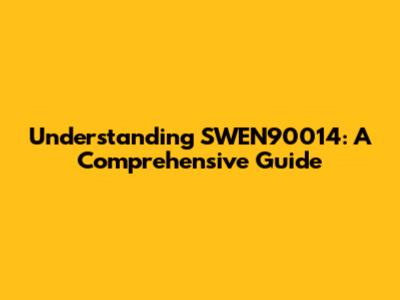 Understanding SWEN90014: A Comprehensive Guide