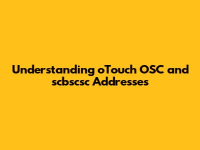Understanding oTouch OSC and scbscsc Addresses
