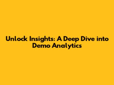 Unlock Insights: A Deep Dive into Demo Analytics