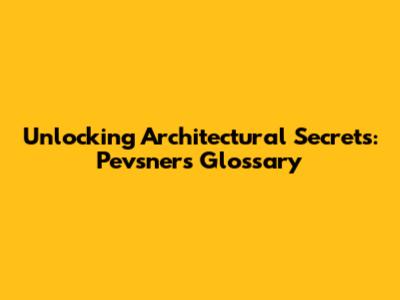 Unlocking Architectural Secrets: Pevsner's Glossary