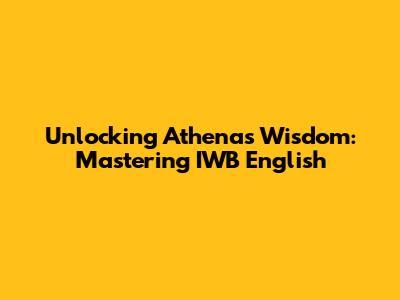 Unlocking Athena's Wisdom: Mastering IWB English