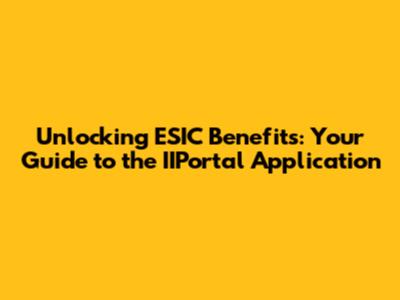 Unlocking ESIC Benefits: Your Guide to the IIPortal Application