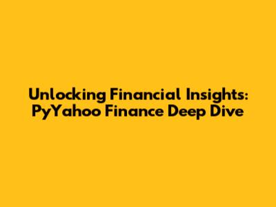 Unlocking Financial Insights: PyYahoo Finance Deep Dive