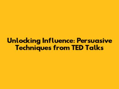 Unlocking Influence: Persuasive Techniques from TED Talks