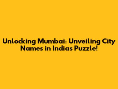 Unlocking Mumbai: Unveiling City Names in India's Puzzle!