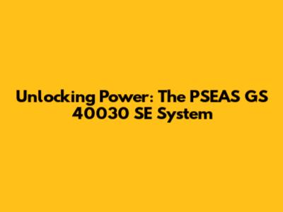 Unlocking Power: The PSEAS GS 40030 SE System