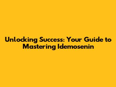 Unlocking Success: Your Guide to Mastering Idemosenin