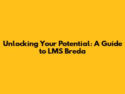 Unlocking Your Potential: A Guide to LMS Breda