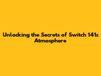Unlocking the Secrets of Switch 141's Atmosphere