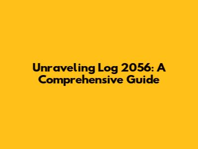 Unraveling Log 2056: A Comprehensive Guide