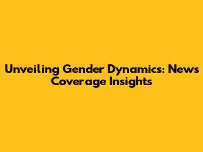 Unveiling Gender Dynamics: News Coverage Insights