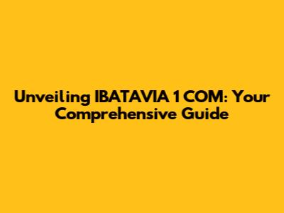 Unveiling IBATAVIA 1 COM: Your Comprehensive Guide