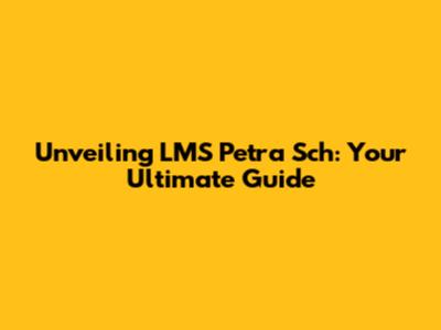 Unveiling LMS Petra Sch: Your Ultimate Guide