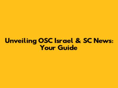 Unveiling OSC Israel & SC News: Your Guide