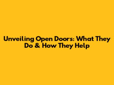 Unveiling Open Doors: What They Do & How They Help